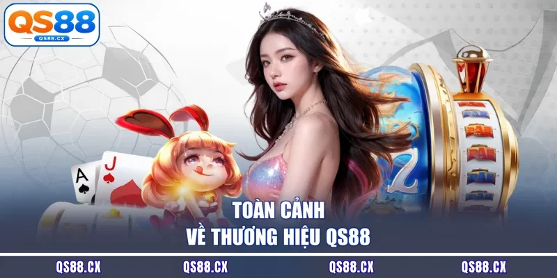 Toàn cảnh về thương hiệu QS88
